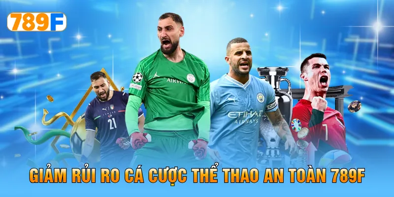 Giảm rủi ro cá cược thể thao an toàn 789F